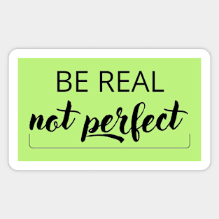 Be real, not perfect Magnet